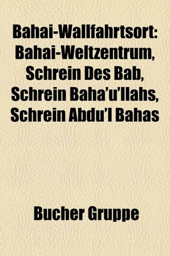 Bahai-Wallfahrtsort: Bahai-Weltzentrum, Schrein Des Bab, Schrein Baha'u'llahs, Schrein Abdu'l Bahas Books