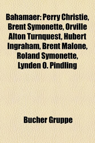 Bahamaer: Perry Christie, Brent Symonette, Orville Alton Turnquest, Hubert Ingraham, Brent Malone, Roland Symonette, Lynden O. P Books