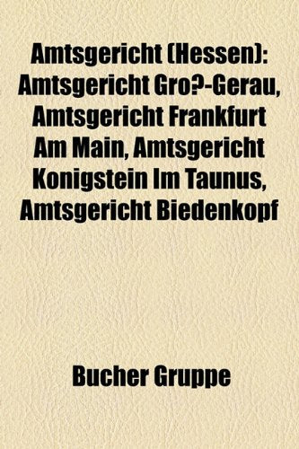Amtsgericht (Hessen): Amtsgericht Gross-Gerau, Amtsgericht Frankfurt Am Main, Amtsgericht Konigstein Im Taunus, Amtsgericht Biedenkopf Books