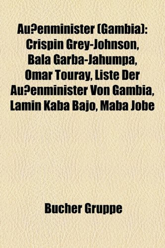 Auenminister (Gambia): Crispin Grey-Johnson, Bala Garba-Jahumpa, Omar Touray, Liste Der Auenminister Von Gambia, Lamin Kaba Bajo, Maba Jobe Books
