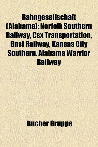 Bahngesellschaft (Alabama): Norfolk Southern Railway, Csx Transportation, Bnsf Railway, Kansas City Southern, Alabama Warrior Railway Books