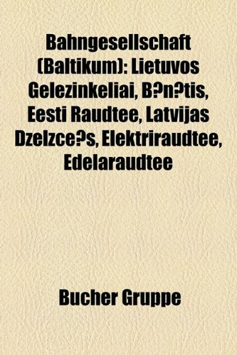 Bahngesellschaft (Baltikum): Lietuvos Gele Inkeliai, B?n?tis, Eesti Raudtee, Latvijas Dzelzce?, Elektriraudtee, Edelaraudtee Books