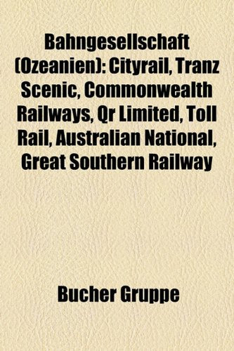 Bahngesellschaft (Ozeanien): Cityrail, Tranz Scenic, Commonwealth Railways, Qr Limited, Toll Rail, Australian National, Great Southern Railway Books