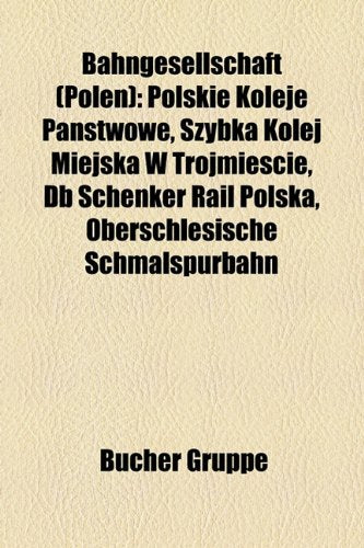 Bahngesellschaft (Polen): Polskie Koleje Pa Stwowe, Szybka Kolej Miejska W Trojmie Cie, DB Schenker Rail Polska, Oberschlesische Schmalspurbahn Books