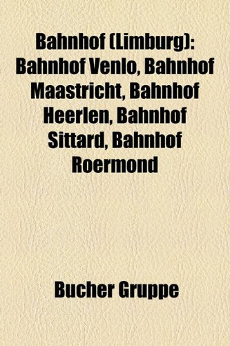 Bahnhof (Limburg): Bahnhof Venlo, Bahnhof Maastricht, Bahnhof Heerlen, Bahnhof Sittard, Bahnhof Roermond Books