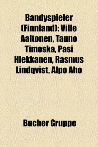 Bandyspieler (Finnland): Ville Aaltonen, Tauno Timoska, Pasi Hiekkanen, Rasmus Lindqvist, Alpo Aho Books