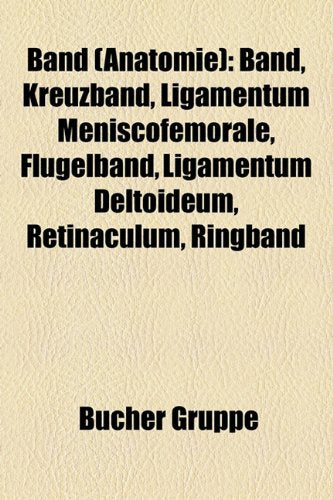 Band (Anatomie): Band, Kreuzband, Ligamentum Meniscofemorale, FL Gelband, Ligamentum Deltoideum, Retinaculum, Ringband Books
