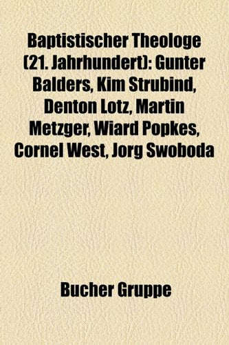 Baptistischer Theologe (21. Jahrhundert): Gunter Balders, Kim Strubind, Denton Lotz, Martin Metzger, Wiard Popkes, Cornel West, Jorg Swoboda Books