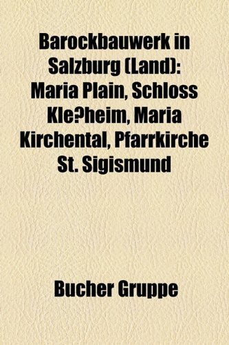 Barockbauwerk in Salzburg (Land): Maria Plain, Schloss Klessheim, Maria Kirchental, Pfarrkirche St. Sigismund Books