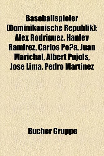 Baseballspieler (Dominikanische Republik): Alex Rodriguez, Hanley Ramirez, Carlos Pena, Juan Marichal, Albert Pujols, Jose Lima, Pedro Martinez Books