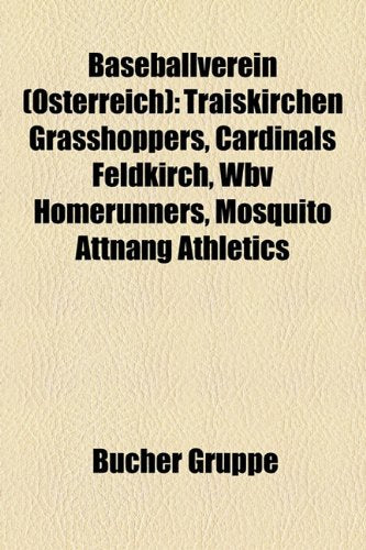 Baseballverein (Sterreich): Traiskirchen Grasshoppers, Cardinals Feldkirch, Wbv Homerunners, Mosquito Attnang Athletics Books