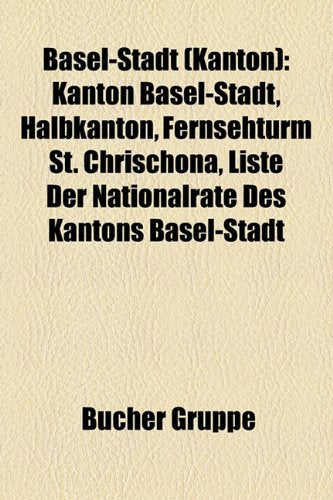 Basel-Stadt (Kanton): Kanton Basel-Stadt, Halbkanton, Fernsehturm St. Chrischona, Liste Der Nationalrate Des Kantons Basel-Stadt Books