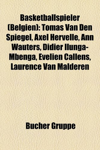 Basketballspieler (Belgien): Tomas Van Den Spiegel, Axel Hervelle, Ann Wauters, Didier Ilunga-Mbenga, Evelien Callens, Laurence Van Malderen Books
