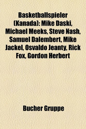 Basketballspieler (Kanada): Mike Daski, Michael Meeks, Steve Nash, Samuel Dalembert, Mike Jackel, Osvaldo Jeanty, Rick Fox, Gordon Herbert Books