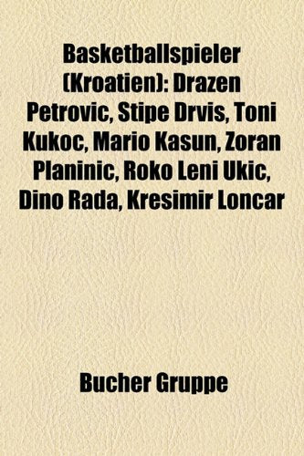 Basketballspieler (Kroatien): Draen Petrovi, Stipe Drvi, Toni Kuko, Mario Kasun, Zoran Planini, Roko Leni Uki, Dino Raa, Kreimir Lonar Books