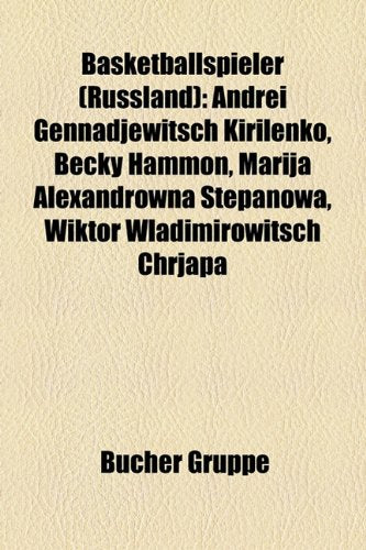 Basketballspieler (Russland): Andrei Gennadjewitsch Kirilenko, Becky Hammon, Marija Alexandrowna Stepanowa, Wiktor Wladimirowitsch Chrjapa Books