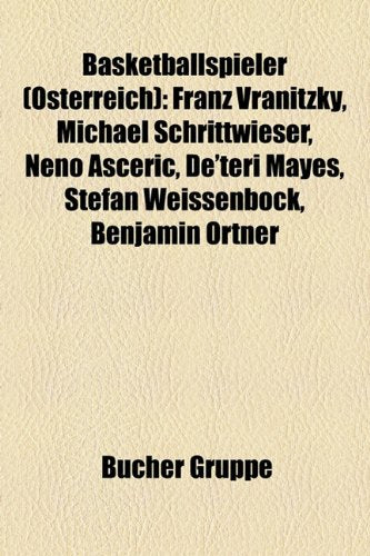 Basketballspieler (Osterreich): Franz Vranitzky, Michael Schrittwieser, Neno a Eri, de'Teri Mayes, Stefan Weissenbock, Benjamin Ortner Books