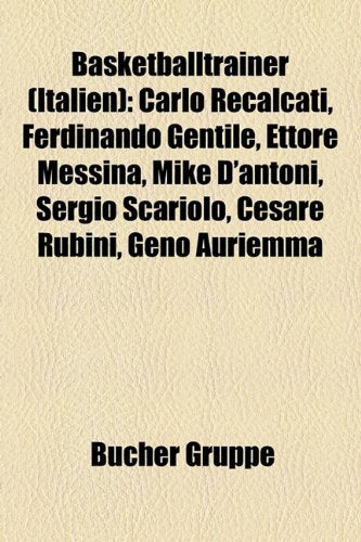 Basketballtrainer (Italien): Carlo Recalcati, Ferdinando Gentile, Ettore Messina, Mike D'Antoni, Sergio Scariolo, Cesare Rubini, Geno Auriemma Books