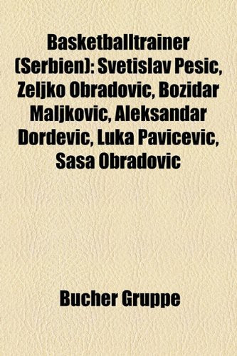 Basketballtrainer (Serbien): Svetislav Pe I, Eljko Obradovi, Bo Idar Maljkovi, Aleksandar or Evi, Luka Pavi Evi, Sa a Obradovi Books
