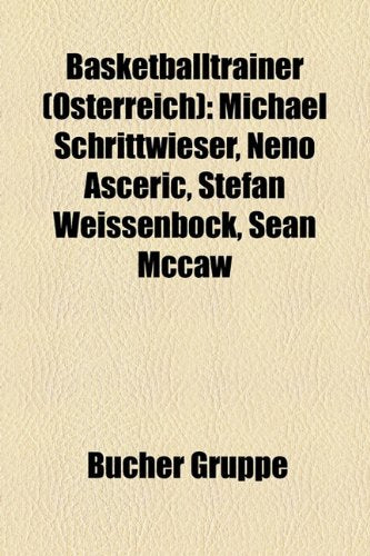 Basketballtrainer (Sterreich): Michael Schrittwieser, Neno Aeri, Stefan Weissenbck, Sean McCaw Books