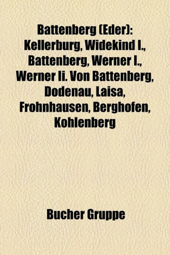 Battenberg (Eder): Kellerburg, Widekind I., Battenberg, Werner I., Werner II. Von Battenberg, Dodenau, Laisa, Frohnhausen, Berghofen, Koh Books