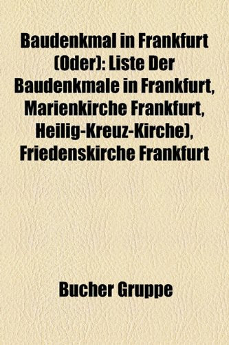 Baudenkmal in Frankfurt (Oder): Liste Der Baudenkmale in Frankfurt, Marienkirche Frankfurt, Heilig-Kreuz-Kirche), Friedenskirche Frankfurt Books