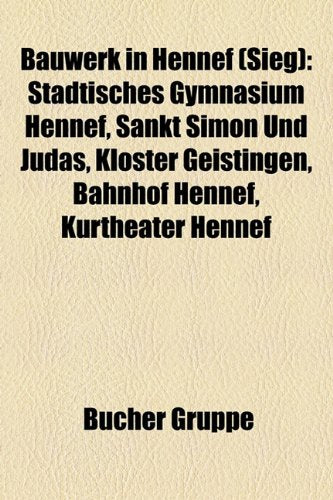 Bauwerk in Hennef (Sieg): Stadtisches Gymnasium Hennef, Sankt Simon Und Judas, Kloster Geistingen, Bahnhof Hennef, Kurtheater Hennef Books