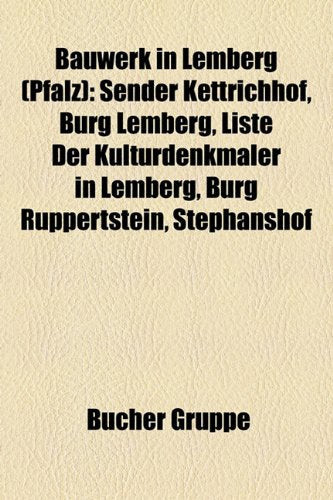 Bauwerk in Lemberg (Pfalz): Sender Kettrichhof, Burg Lemberg, Liste Der Kulturdenkm Ler in Lemberg, Burg Ruppertstein, Stephanshof Books
