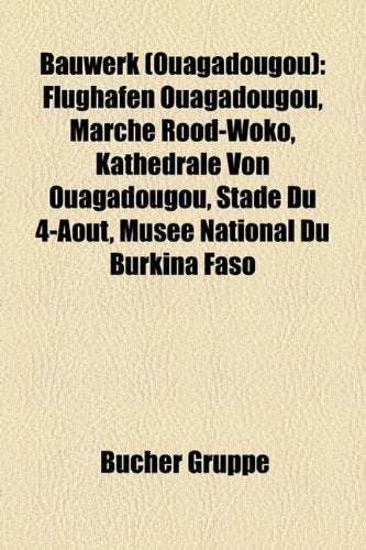 Bauwerk (Ouagadougou): Flughafen Ouagadougou, March Rood-Woko, Kathedrale Von Ouagadougou, Stade Du 4-Aot, Muse National Du Burkina Faso Books