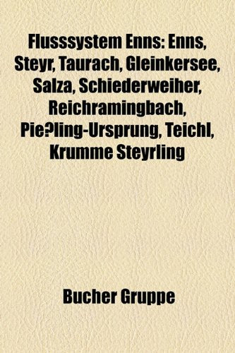 Flusssystem Enns: Enns, Steyr, Taurach, Gleinkersee, Salza, Schiederweiher, Reichramingbach, Piessling-Ursprung, Teichl, Krumme Steyrlin Books