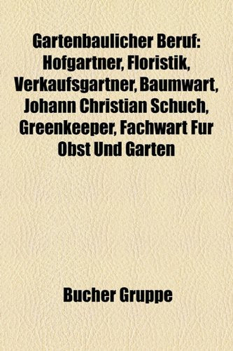Gartenbaulicher Beruf: Hofgrtner, Floristik, Verkaufsgrtner, Baumwart, Johann Christian Schuch, Greenkeeper, Fachwart Fr Obst Und Garten Books