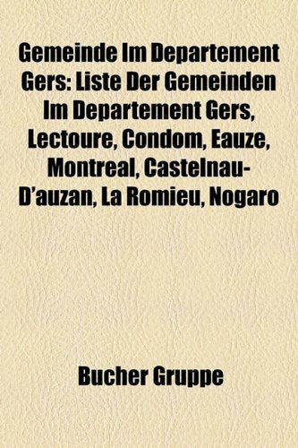 Gemeinde Im Departement Gers: Liste Der Gemeinden Im Departement Gers, Lectoure, Condom, Eauze, Montreal, Castelnau-D'Auzan, La Romieu, Nogaro Books