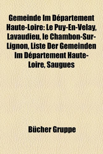 Gemeinde Im Departement Haute-Loire: Le Puy-En-Velay, Lavaudieu, Le Chambon-Sur-Lignon, Liste Der Gemeinden Im Departement Haute-Loire, Saugues Books