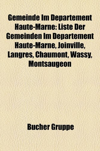 Gemeinde Im D Partement Haute-Marne: Liste Der Gemeinden Im D Partement Haute-Marne, Joinville, Langres, Chaumont, Wassy, Montsaugeon Books