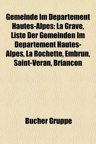 Gemeinde Im D Partement Hautes-Alpes: La Grave, Liste Der Gemeinden Im D Partement Hautes-Alpes, La Rochette, Embrun, Saint-V Ran, Brian on Books