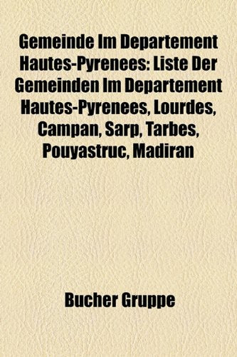 Gemeinde Im Departement Hautes-Pyrenees: Liste Der Gemeinden Im Departement Hautes-Pyrenees, Lourdes, Campan, Sarp, Tarbes, Pouyastruc, Madiran Books