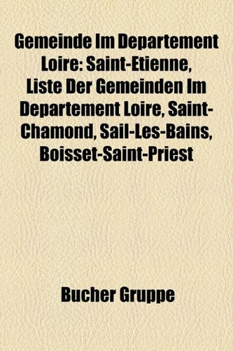 Gemeinde Im Departement Loire: Saint-Etienne, Liste Der Gemeinden Im Departement Loire, Saint-Chamond, Sail-Les-Bains, Boisset-Saint-Priest Books