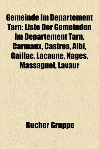 Gemeinde Im Departement Tarn: Liste Der Gemeinden Im Departement Tarn, Carmaux, Castres, Albi, Gaillac, Lacaune, Nages, Massaguel, Lavaur Books