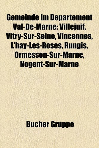 Gemeinde Im Departement Val-de-Marne: Villejuif, Vitry-Sur-Seine, Vincennes, L'Hay-Les-Roses, Rungis, Ormesson-Sur-Marne, Nogent-Sur-Marne Books