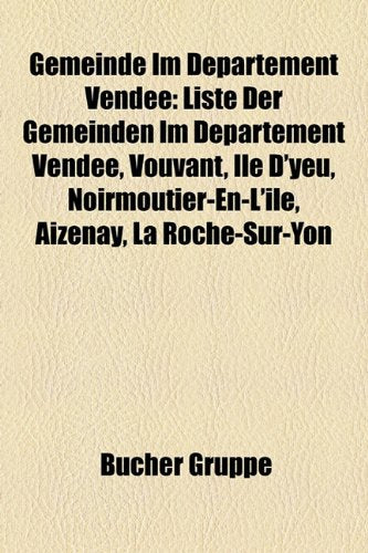 Gemeinde Im Departement Vendee: Liste Der Gemeinden Im Departement Vendee, Vouvant, Ile D'Yeu, Noirmoutier-En-L'Ile, Aizenay, La Roche-Sur-Yon Books