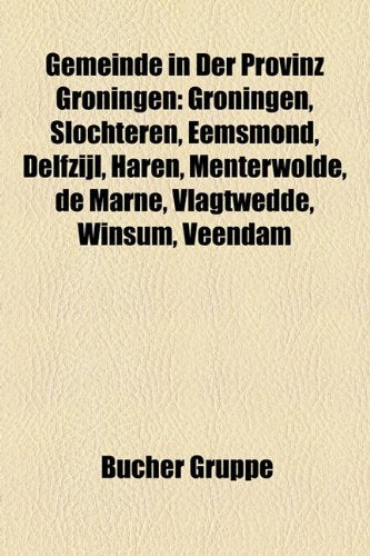 Gemeinde in Der Provinz Groningen: Groningen, Slochteren, Eemsmond, Delfzijl, Haren, Menterwolde, de Marne, Vlagtwedde, Winsum, Veendam Books