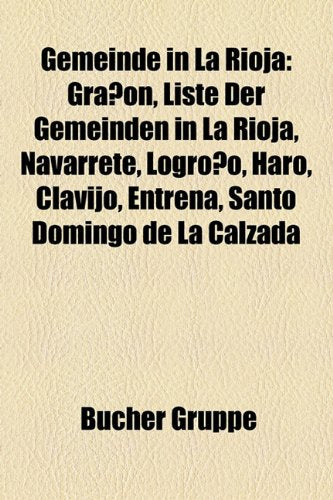 Gemeinde in La Rioja: Granon, Liste Der Gemeinden in La Rioja, Navarrete, Logrono, Haro, Clavijo, Entrena, Santo Domingo de La Calzada Books