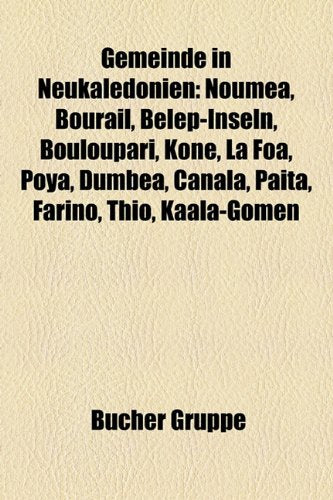 Gemeinde in Neukaledonien: Noumea, Bourail, Belep-Inseln, Bouloupari, Kone, La Foa, Poya, Dumbea, Canala, Paita, Farino, Thio, Kaala-Gomen Books