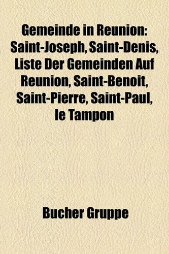 Gemeinde in Reunion: Saint-Joseph, Saint-Denis, Liste Der Gemeinden Auf Reunion, Saint-Benoit, Saint-Pierre, Saint-Paul, Le Tampon Books