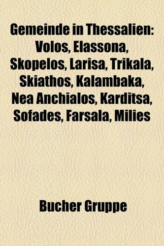 Gemeinde in Thessalien: Volos, Elassona, Skopelos, Larisa, Trikala, Skiathos, Kalambaka, NEA Anchialos, Karditsa, Sofades, Farsala, Milies Books