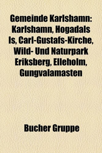 Gemeinde Karlshamn: Karlshamn, Hogadals Is, Carl-Gustafs-Kirche, Wild- Und Naturpark Eriksberg, Elleholm, Gungvalamasten Books