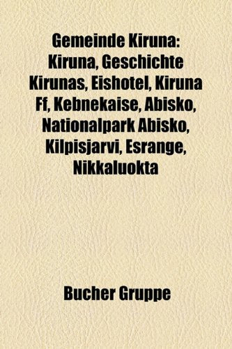 Gemeinde Kiruna: Kiruna, Geschichte Kirunas, Eishotel, Kiruna Ff, Kebnekaise, Abisko, Nationalpark Abisko, Kilpisj Rvi, Esrange, Nikkal Books