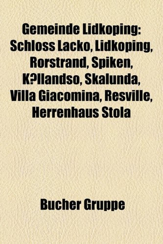 Gemeinde Lidkoping: Schloss Lacko, Lidkoping, Rorstrand, Spiken, Kallandso, Skalunda, Villa Giacomina, Resville, Herrenhaus Stola Books