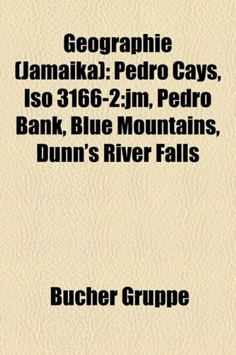 Geographie (Jamaika): Pedro Cays, ISO 3166-2: Jm, Pedro Bank, Blue Mountains, Dunn's River Falls Books