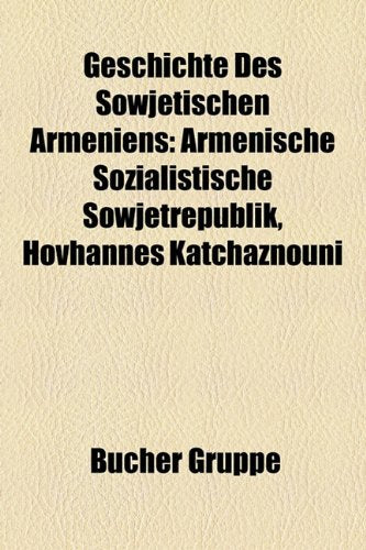 Geschichte Des Sowjetischen Armeniens: Armenische Sozialistische Sowjetrepublik, Hovhannes Katchaznouni Books